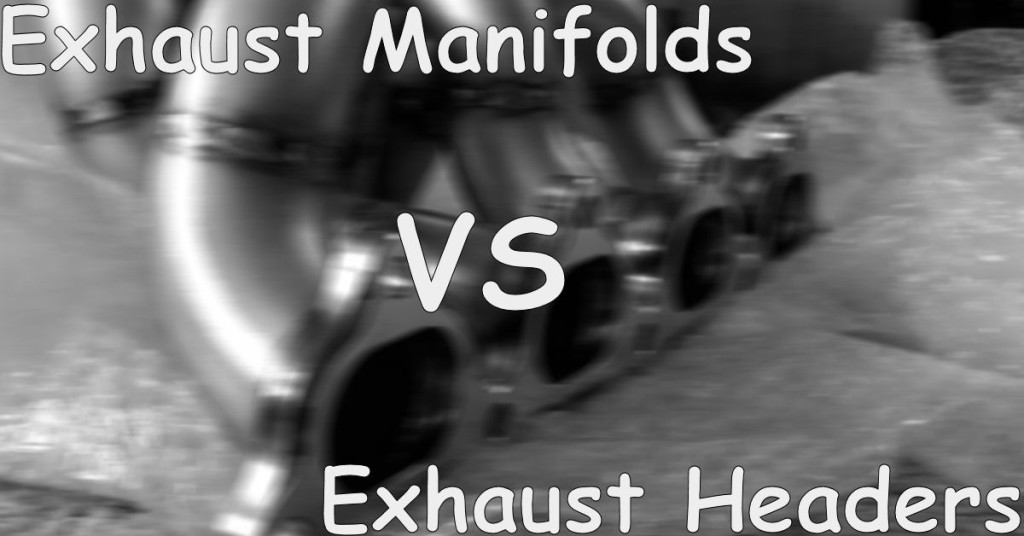 exhaust manifolds vs headers